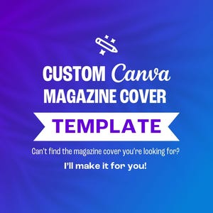 May include: A digital graphic with a gradient blue and purple background. White text reads "CUSTOM Canva MAGAZINE COVER TEMPLATE." Below, a white banner with purple text says "TEMPLATE." The text "Can't find the magazine cover you're looking for? I'll make it for you!" is also included.