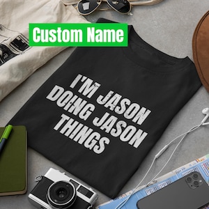 Personalized Funny Name Birthday Gifts for Her / Him, I'm Jason Doing Jason Things Funny T-Shirt, Custom Dad Mom Grandpa Grandma Unisex Tee