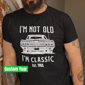 I&#39;m Not Old I&#39;m Classic Tshirt, Car Lover Dad Tee, Granddad Gramps Birthday Gift, Custom Funny Grandpa Birthday Gift T-Shirt, Father&#39;s Day