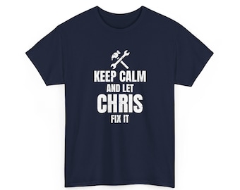 Funny Name Personalized Birthday Gifts , Keep Calm And Let Chris Fix It Funny Handyman T-Shirt , Workman Dad Grandpa Granddad Unisex Tee