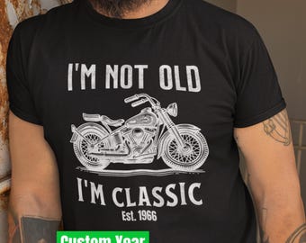 I'm Not Old I'm Classic Tshirt, Motorcycle Lovers Tee, Dad Grandpa Grandad Gramps Birthday Gift, Custom Year Est. T-Shirt, Father's Day