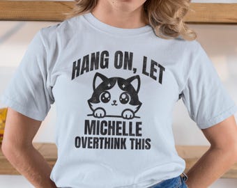 Custom Name T-Shirt Funny "Hang On Let Me Overthink This", Tee Personalized Gift for Overthinkers, Sarcastic Shirt for Women, Cute Cat Meme