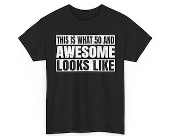 Funny Personalized Birthday Gifts, This is What 50 (Custom Year) and Awesome Looks Like Quote Tee , Dad Father's Day Mother's Day Tshirt