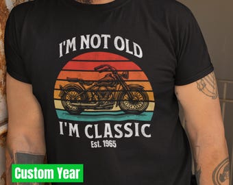 I'm Not Old I'm Classic Retro Tshirt, Motorcycle Lovers Tee, Dad Grandpa Grandad Gramps Birthday Gift, Custom Year Est. T-Shirt, Dad Gifts