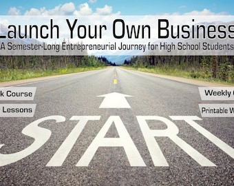 Launch Your Own Business: A 16-Week Entrepreneurship Course for Teens