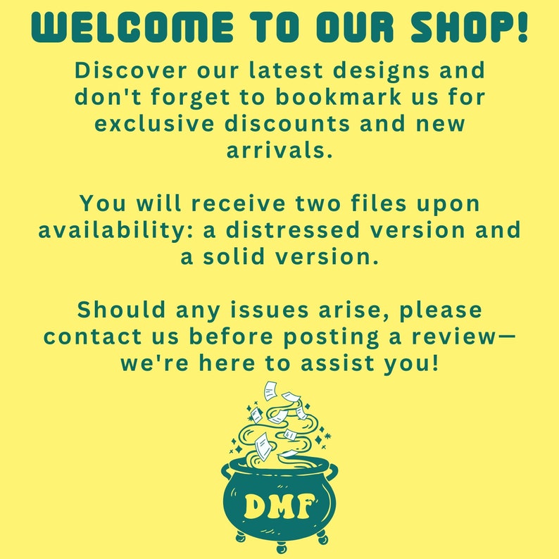 May include: A yellow graphic with teal text that reads "WELCOME TO OUR SHOP!" and other text about designs, discounts, and files. A teal cauldron with the letters "DMF" is at the bottom.