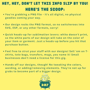 May include: A digital PNG file graphic with text on a yellow background. The text reads "HEY, HEY, DON'T LET THIS INFO SLIP BY YOU! HERE'S THE SCOOP:" and provides details about the digital file, including usage and licensing.