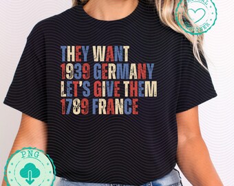 They Want 1939 Germany - Let's Give Them 1789 France PNG - Political Png - French Revolution Png, Vintage Grunge Leftist, Punch Nazis DM016