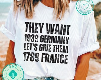 They Want 1939 Germany - Let's Give Them 1789 France PNG - Political Png - French Revolution Png, Vintage Grunge Leftist, Punch Nazis DM014