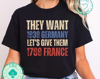 They Want 1939 Germany - Let's Give Them 1789 France PNG - Political Png - French Revolution Png, Vintage Grunge Leftist, Punch Nazis DM015
