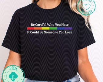Be careful what you hate Pride vintage lgbtq rainbow quote all for love is love gay rights pride ally pride png lesbian shirt funny DM036