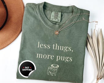 Less Thugs More Pugs Shirt, Comfort Colors Tee, Pug Mom Gift
