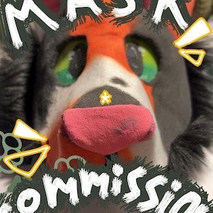 May include: A close-up of a furry mask with the word "MASK" and "COMMISSION" in white text. The mask has a red and orange face, green eyes, and a pink tongue. The mask is gray and white.