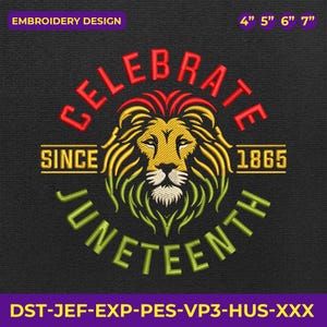 May include: Black embroidery design with a lion's head and the words "CELEBRATE JUNETEENTH SINCE 1865". The lion has yellow, green, and red details. The design is available in 4", 5", 6", and 7" sizes.