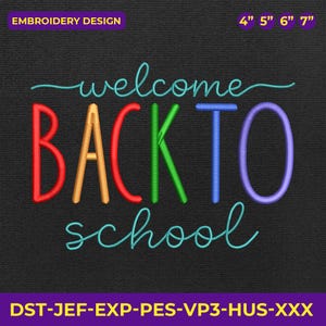 May include: Embroidery design with the words "welcome BACK TO school" in colorful thread on a black background. The text includes the sizes 4", 5", 6", and 7". The design also includes the text "EMBROIDERY DESIGN" and "DST-JEF-EXP-PES-VP3-HUS-XXX".
