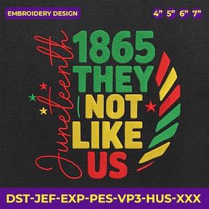 May include: Black embroidery design featuring the text "Juneteenth 1865 THEY NOT LIKE US" in green, yellow, and red. The design includes stars and a decorative element. Available in 10.16cm, 12.7cm, 15.24cm, and 17.78cm sizes.