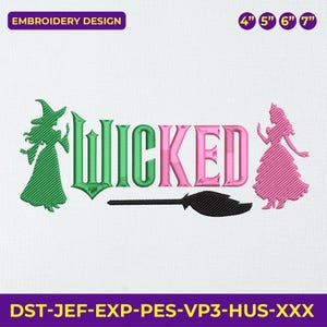 May include: An embroidery design featuring the word "WICKED" in green and pink, with a witch silhouette on the left and a princess silhouette on the right. A black broom is under the word. The design includes sizes 4", 5", 6", and 7".