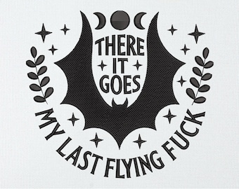 There It Goes My Last Flying F*ck Embroidery Design | Snarky Bat Quote Machine Embroidery File | Funny Gothic Feminist Stitch Pattern