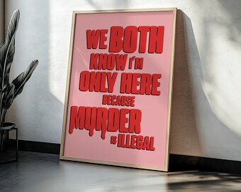 We Both Know I&#39;m Only Here Because Murder Is Illegal | Home Prints | Funny Prints | Quotes | Digital Download
