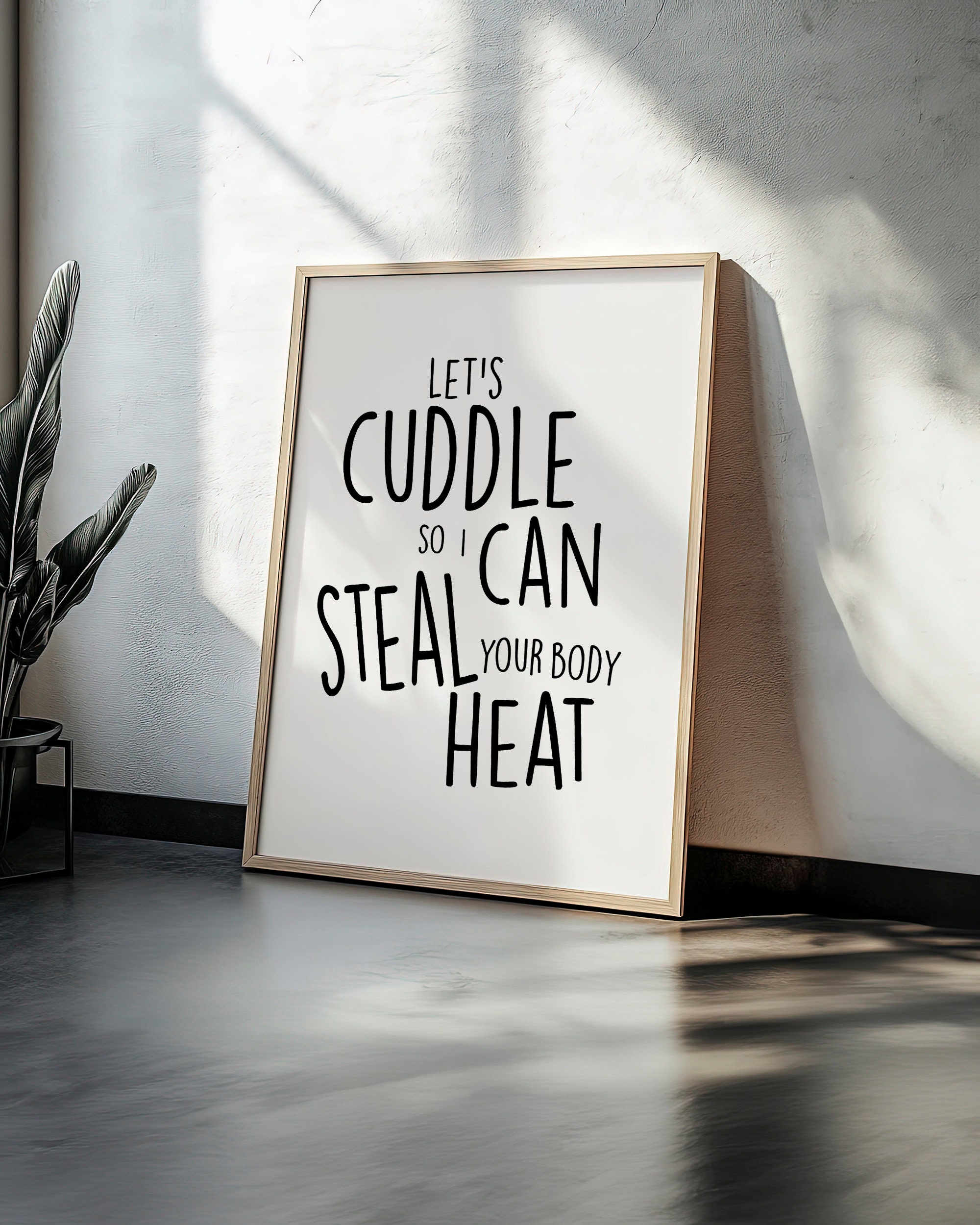 Let's Cuddle So I Can Steal Your Body Heat | Home Prints | Funny Prints | Quotes | Digital Download