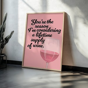 You're The Reason I'm Considering A Lifetime Supply Of Wine | Home Prints | Funny Prints | Quotes | Digital Download