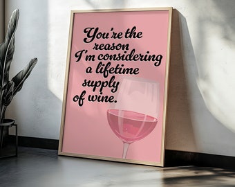 You&#39;re The Reason I&#39;m Considering A Lifetime Supply Of Wine | Home Prints | Funny Prints | Quotes | Digital Download