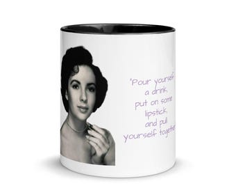 Elizabeth Taylor 1940&#39;s Quoted Mug with Color Inside. &quot;Pour yourself a drink, put on some lipstick, and pull yourself together&quot;.
