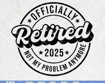 Officially Retired 2025 SVG PNG: Retirement Shirt Design (Digital Download)