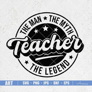 May include: Black and white graphic design with a circle and stars. The text inside the circle reads "The Man The Myth Teacher The Legend".