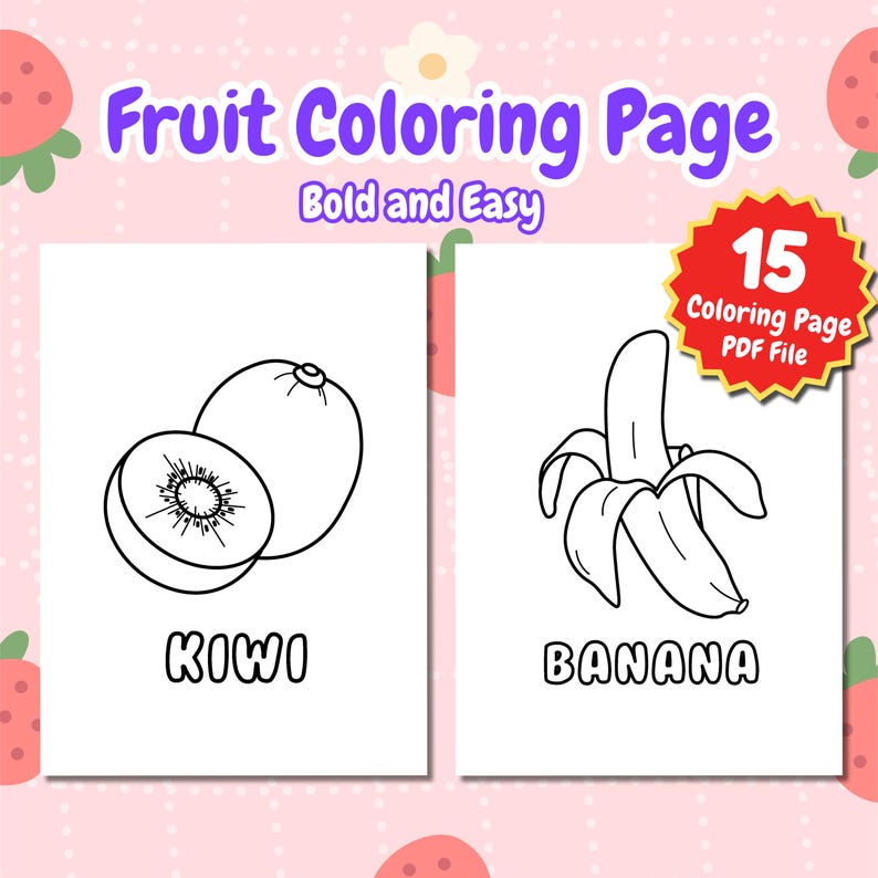 May include: A black and white coloring page featuring a kiwi and a banana. The page is titled "Fruit Coloring Page" with the words "Bold and Easy" below. A red starburst in the corner says "15 Coloring Page PDF File".