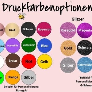 May include: A chart showing various color options for printing, including rose gold, gold, black, magenta, blue, green, red, yellow, orange, white, brown, and silver. The chart also includes the text "Druckfarbenoptionen" and "Glitzer".