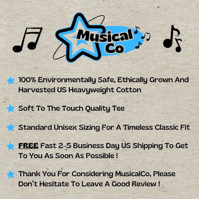 May include: A blue star with the text "Musical Co" inside. The star is surrounded by musical notes. The text below the star says "100% Environmentally Safe, Ethically Grown And Harvested US Heavyweight Cotton", "Soft To The Touch Quality Tee", "Standard Unisex Sizing For A Timeless Classic Fit", "FREE Fast 2-5 Business Day US Shipping To Get To You As Soon As Possible!" and "Thank You For Considering MusicalCo, Please Don't Hesitate To Leave A Good Review!"