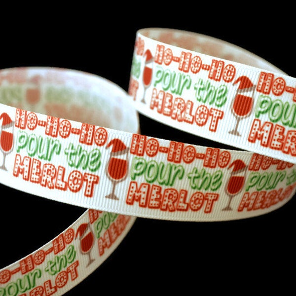 Ho Ho Ho Pour the Merlot Christmas Wine Glass 1" Printed Grosgrain Ribbon, Alcoholic Ribbon, Culinary Ribbon, Foodie Ribbon, Beer Ribbon