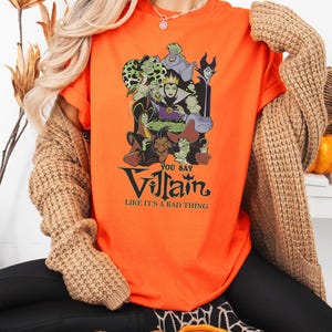 Disney You Say Villain Like It&#39;s A Bad Thing T-Shirt, Bad Girls Disneyland Halloween Shirt, Maleficent Evil Queen Ursula Cruella Sweatshirt