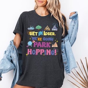 Epcot Park Hopper Shirt, Get In Loser We're Going Park Hopping Shirt, Disney Four Parks Shirt, Family Vacation T-Shirt, WDW Trip Sweatshirt