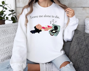 Leave Me Alone to Die Shirt, Funny Disney Lilo Saying T-Shirt, Disney Girls Trip Shirt, Mental Health Shirt, Disney Sad But Cute Tee