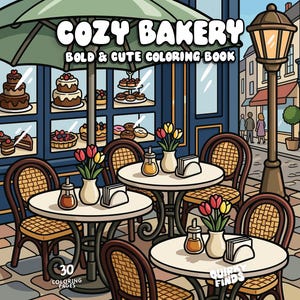 May include: A coloring book cover titled COZY BAKERY BOLD & CUTE COLORING BOOK with 30 COLORING PAGES. The illustration shows a bakery storefront with a green umbrella, round tables, chairs, and vases of tulips on a cobblestone street.