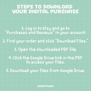 May include: A teal background with a grid pattern and white text that reads "STEPS TO DOWNLOAD YOUR DIGITAL PURCHASE." Instructions include logging into Etsy, finding the order, and downloading files. The text is in a playful font. The bottom right corner has the text "QUIRKYFINDS."