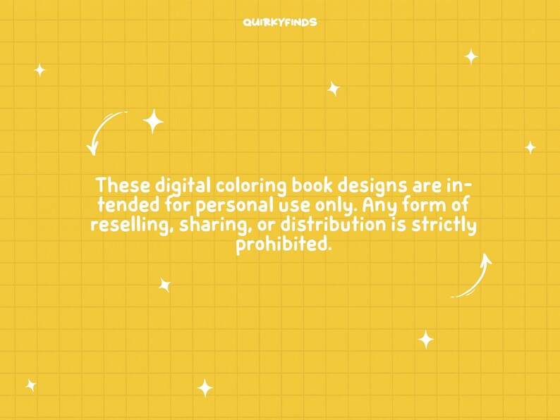 May include: A yellow background with a white grid pattern and white stars. Text reads: "These digital coloring book designs are intended for personal use only. Any form of reselling, sharing, or distribution is strictly prohibited."