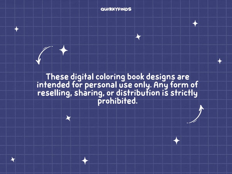 May include: A navy blue background with a grid pattern and white star and arrow graphics. The text reads: "These digital coloring book designs are intended for personal use only. Any form of reselling, sharing, or distribution is strictly prohibited."