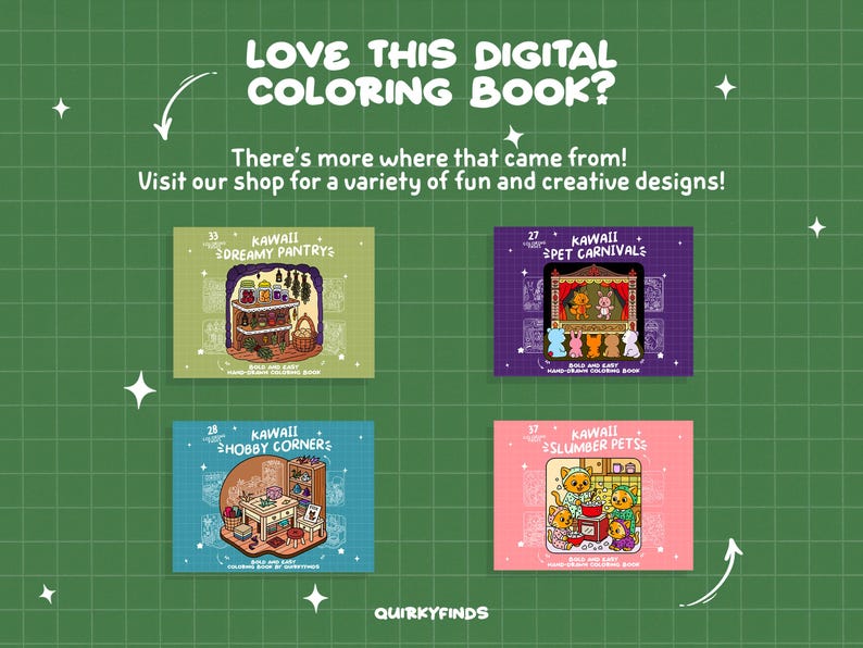 May include: Green background with text: "LOVE THIS DIGITAL COLORING BOOK?" and "There's more where that came from! Visit our shop for a variety of fun and creative designs!" Four Kawaii coloring book covers are shown.
