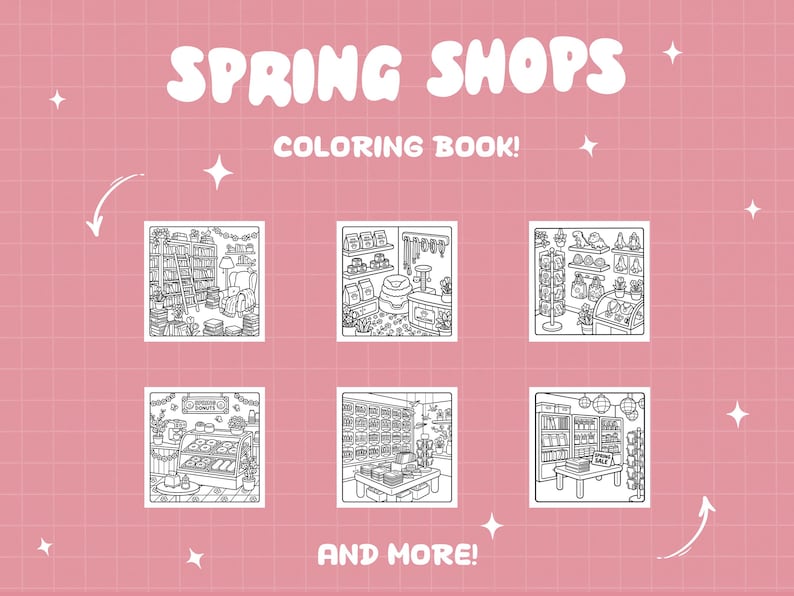 May include: A pink background with the words "SPRING SHOPS" and "COLORING BOOK!" in white. Six black and white illustrations of shops are displayed, with the words "AND MORE!" at the bottom. The illustrations depict various shop interiors.
