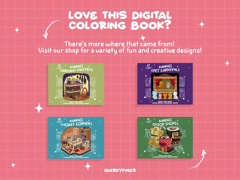 May include: Pink background with text: "LOVE THIS DIGITAL COLORING BOOK?" and "There's more where that came from! Visit our shop for a variety of fun and creative designs!" Four Kawaii coloring book covers are displayed.