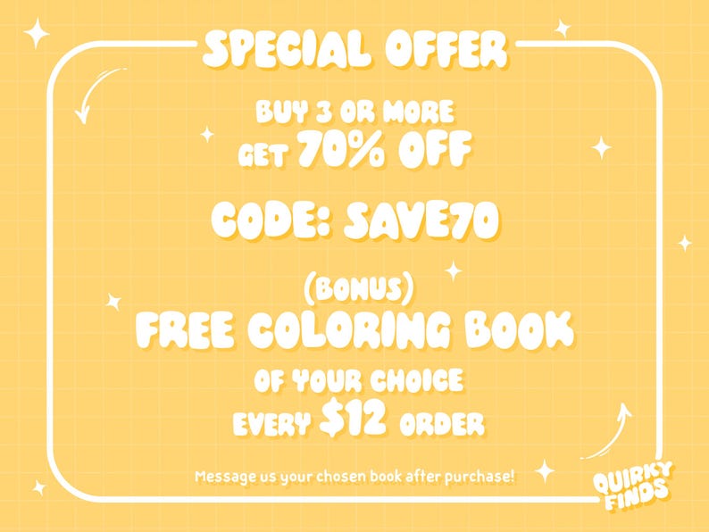 May include: A yellow graphic with a white grid pattern and white text that reads: SPECIAL OFFER, BUY 3 OR MORE GET 70% OFF, CODE: SAVE70, (BONUS) FREE COLORING BOOK OF YOUR CHOICE EVERY $12 ORDER. Message us your chosen book after purchase! QUIRKY FINDS.