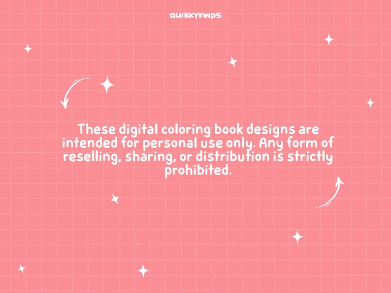 May include: A pink graphic with a white grid pattern, white star icons, and the text: QUIRKYFINDS. Below, the text reads: These digital coloring book designs are intended for personal use only. Any form of reselling, sharing, or distribution is strictly prohibited.