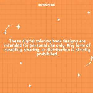 May include: Orange background with a white grid pattern and white text that reads "These digital coloring book designs are intended for personal use only. Any form of reselling, sharing, or distribution is strictly prohibited."
