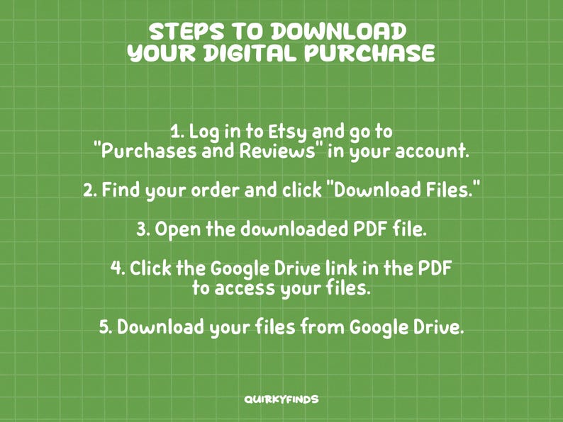 May include: Green background with a grid pattern and white text. The text reads "STEPS TO DOWNLOAD YOUR DIGITAL PURCHASE" followed by numbered instructions on how to download files from Etsy. The Quirkyfinds logo is at the bottom.