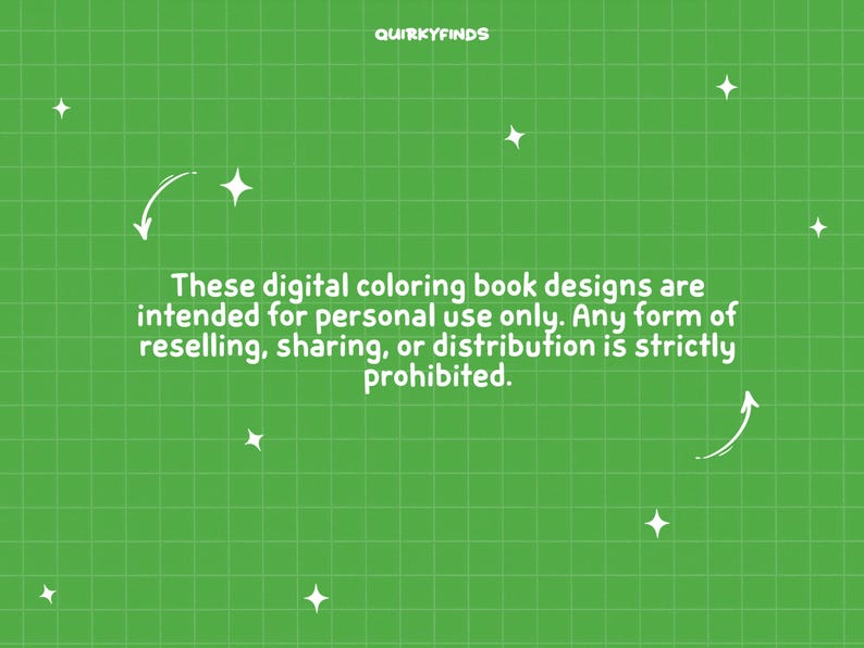 May include: A green background with a grid pattern and white star and arrow graphics. The text reads: "These digital coloring book designs are intended for personal use only. Any form of reselling, sharing, or distribution is strictly prohibited."