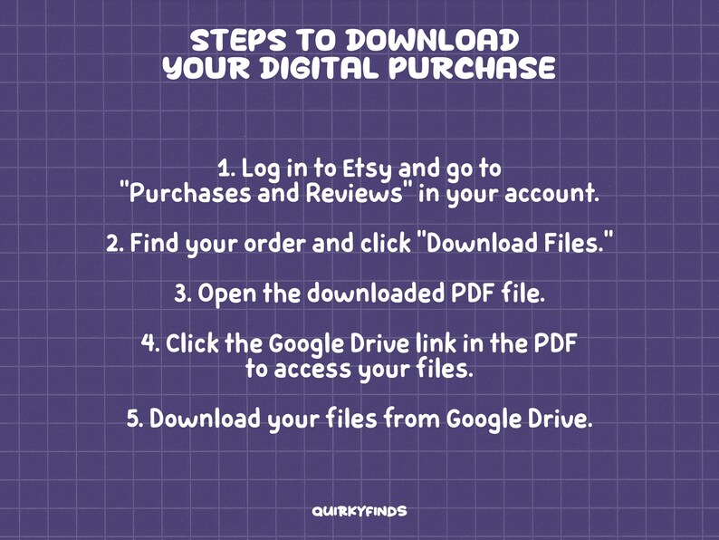 May include: A purple grid background with white text detailing the steps to download a digital purchase. Instructions include logging into Etsy, finding the order, downloading files, and accessing Google Drive. The text is in a playful font.