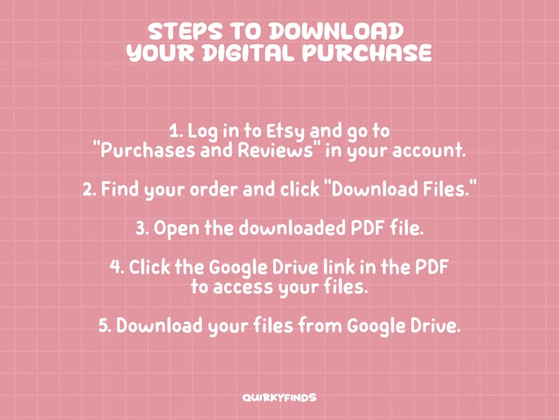 May include: Pink grid background with white text detailing steps to download a digital purchase from Etsy. Instructions include logging in, finding the order, downloading files, and accessing a Google Drive link. The text is in a playful font.